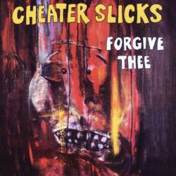 Cheater Slicks : Forgive Thee